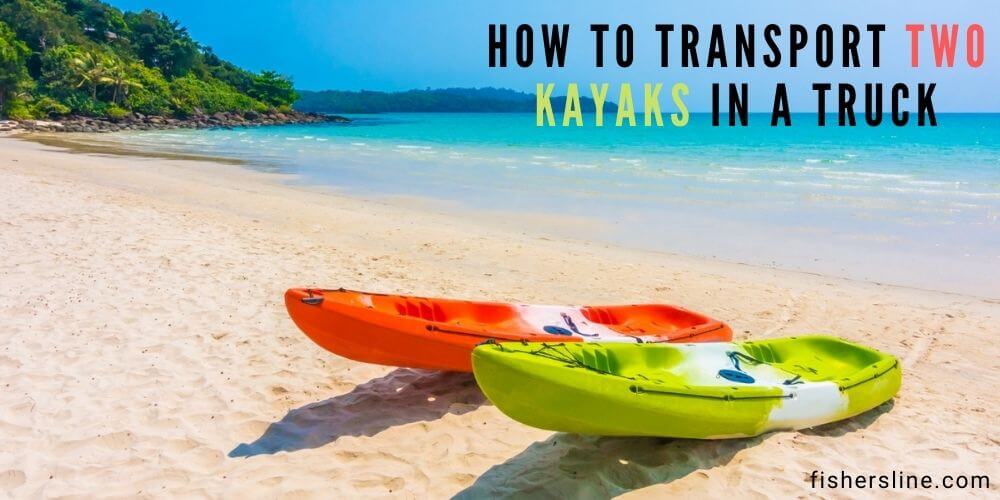 How-to-transport-two-kayaks-in-a-truck